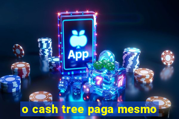 o cash tree paga mesmo