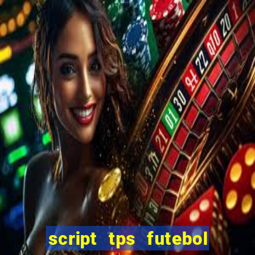 script tps futebol de rua