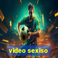 video sexiso