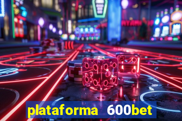 plataforma 600bet é confiável