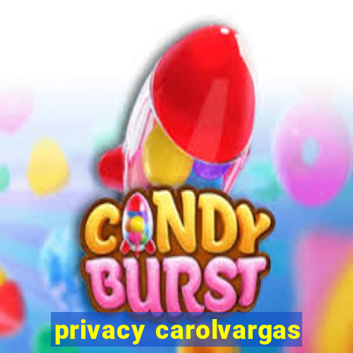 privacy carolvargas