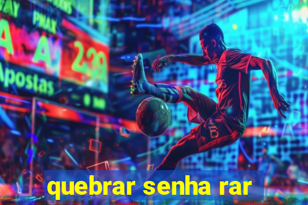 quebrar senha rar