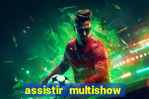 assistir multishow ao vivo gratis