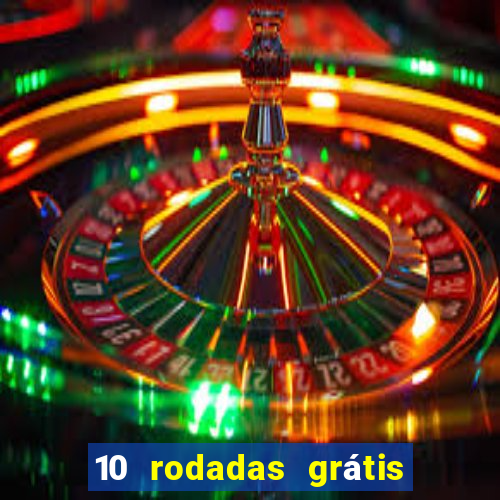 10 rodadas grátis sem depósito