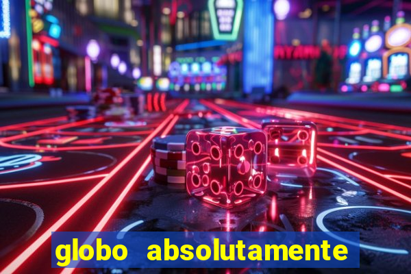 globo absolutamente sobretudo 2018