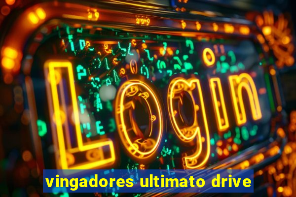 vingadores ultimato drive