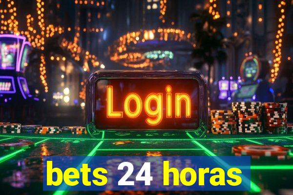 bets 24 horas