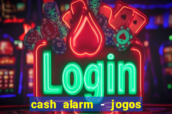 cash alarm - jogos e prêmios