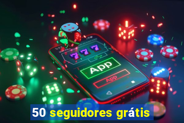 50 seguidores grátis