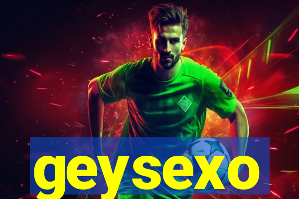 geysexo