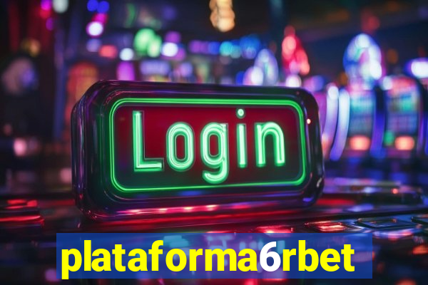 plataforma6rbet