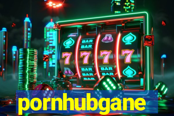 pornhubgane