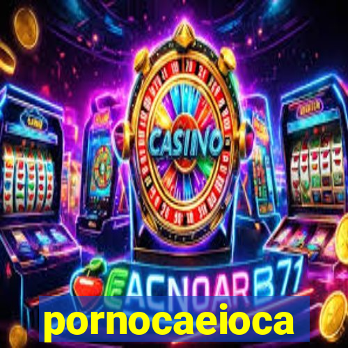 pornocaeioca