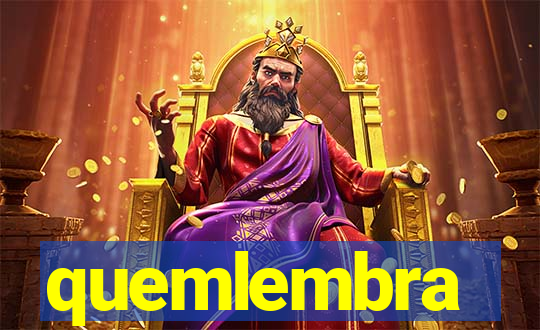 quemlembra