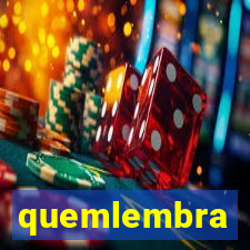 quemlembra