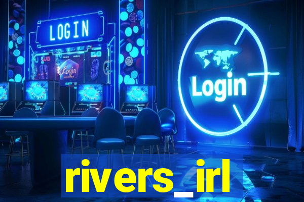 rivers_irl