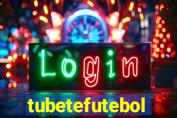 tubetefutebol